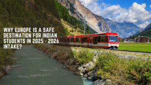 Why Europe is a Safe Destination for Indian Students in 2025 – 2026 intake