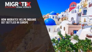 How Migratex Helps Indians Get Settled in Europe