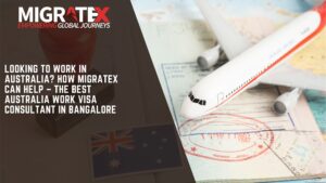 Looking to Work in Australia? How Migratex Can Help – The Best Australia Work Visa Consultant in Bangalore